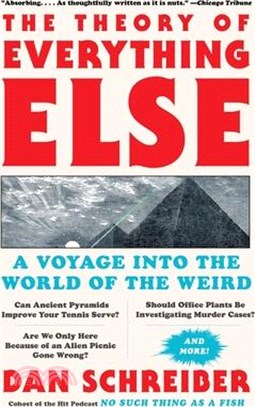 The Theory of Everything Else: A Voyage Into the World of the Weird