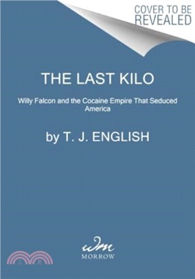 The Last Kilo：Willy Falcon and the Cocaine Empire That Seduced America