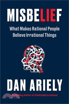 Misbelief: What Makes Rational People Believe Irrational Things