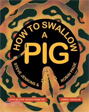 How to swallow a pig : step-by-step advice from the animal kingdom / 