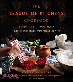 The League of Kitchens Cookbook: Brilliant Tips, Secret Methods & Favorite Family Recipes from Around the World