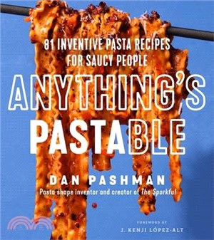 Anything's Pastable: 81 Inventive Pasta Recipes for Saucy People