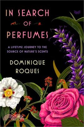 In Search of Perfumes: A Lifetime Journey to the Source of Nature's Scents