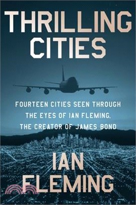 Thrilling Cities: Fourteen Cities Seen Through the Eyes of Ian Fleming, the Creator of James Bond