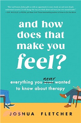 And How Does That Make You Feel?: Everything You (N)Ever Wanted to Know about Therapy