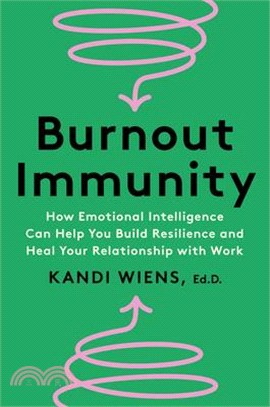 Burnout Immunity: How Emotional Intelligence Can Help You Build Resilience and Heal Your Relationship with Work