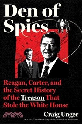 Den of Spies: Reagan, Carter, and the Secret History of the Treason That Stole the White House