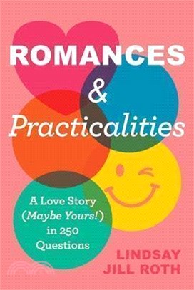 Romances & Practicalities: A Love Story (Maybe Yours!) in 250 Questions