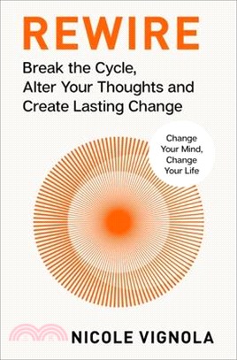 Rewire: Break the Cycle, Alter Your Thoughts and Create Lasting Change