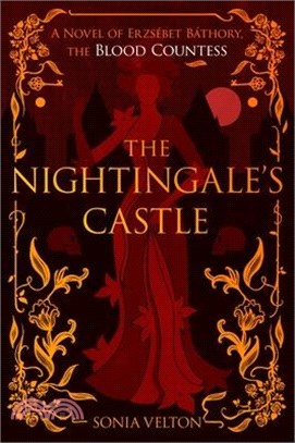 The Nightingale's Castle: A Novel of Erzsébet Báthory, the Blood Countess