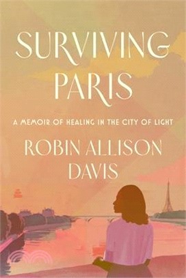 Surviving Paris: A Memoir of Healing in the City of Light