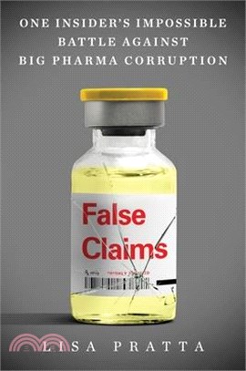 False Claims: One Insider's Impossible Battle Against Big Pharma Corruption