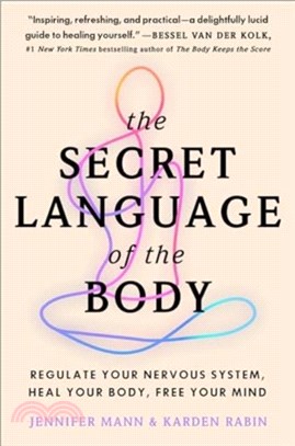 The Secret Language of the Body：Regulate Your Nervous System, Heal Your Body, Free Your Mind