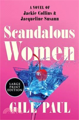 Scandalous Women: A Novel of Jackie Collins and Jacqueline Susann