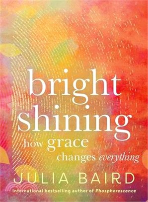 Bright Shining: How Grace Changes Everything