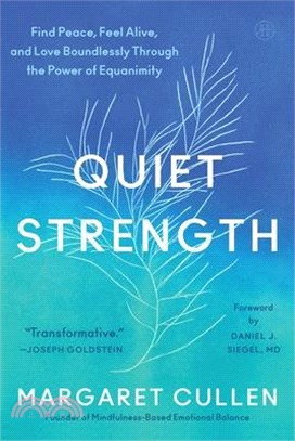 Quiet Strength: Find Peace, Feel Alive, and Love Boundlessly Through the Power of Equanimity
