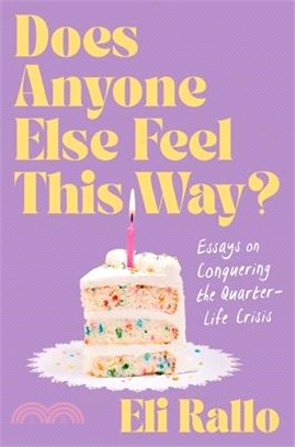 Does Anyone Else Feel This Way?: Essays on Conquering the Quarter-Life Crisis