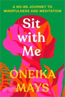Sit with Me: A No-Bs Journey to Mindfulness and Meditation