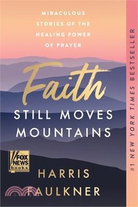 Faith Still Moves Mountains: Miraculous Stories of the Healing Power of Prayer