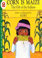 Corn is maize :the gift of the Indians /