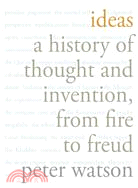 Ideas: A History of Thought and Invention, From Fire to Freud