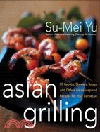 Asian Grilling ─ 85 Satay, Kebabs, Skererd and Other Asian-Inspired Recipes for Your Barbecue