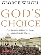 God's Choice: Pope Benedict XVI And the Future of the Catholic Church