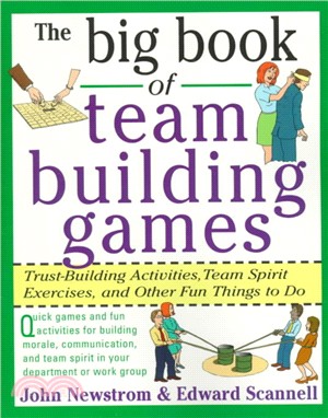 The Big Book of Team Building Games: Trust-Building Activities, Team Spirit Exercises, and Other Fun Things to Do