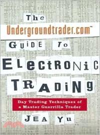 THE UNDERGROUNDTRADER.COM GUIDE TO ELECTRONIC TRADIN