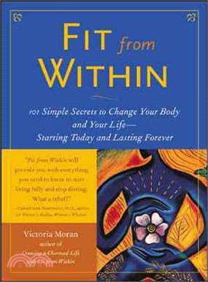 Fit from Within: 101 Simple Secrets to Change Your Body and Your Life--Starting Today and Lasting Forever