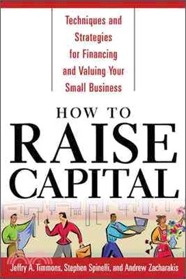 How to Raise Capital ─ Techniques and Strategies for Financing and Valuing Your Small Business