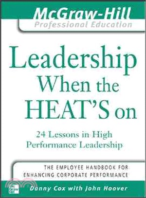 Leadership When the Heat's on—24 Lessons in High Performance Management