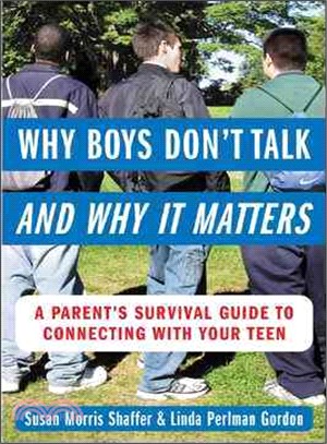 Why Boys Don't Talk-and Why It Matters—A Parent's Survival Guide to Connecting with Your Teen