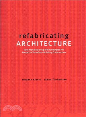 Refabricating Architecture ─ How Manufacturing Methodologies Are Poised to Transform Building Construction