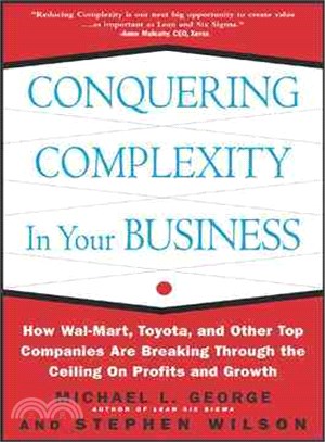 Conquering Complexity in Your Business—How Walmart, Toyota, and Other Top Companies Are Breaking Through the Ceiling on Profits and Growth