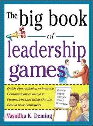 The Big Book of Leadership Games—Quick, Fun Activities to Improve Communication, Increase Productivity, and Bring Out the Best in Your Employees