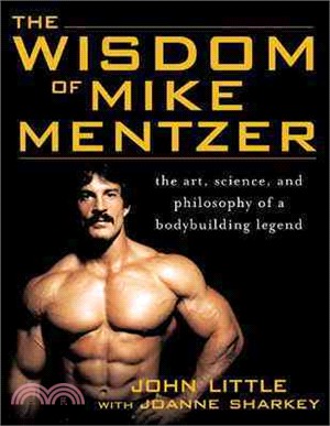 The Wisdom Of Mike Mentzer ─ The Art, Science, And Philosophy Of A Bodybuilding Legend