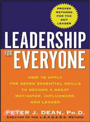 Leadership For Everyone ─ How To Apply The Seven Essential Skills To Become A Great Motivator, Influencer, And Leader