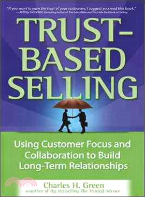 Trust-based Selling—Using Customer Focus And Collaboration to Build Long-term Relationships