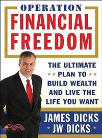Operation Financial Freedom—The Ultimate Plan to Build Wealth And Live the Life You Want