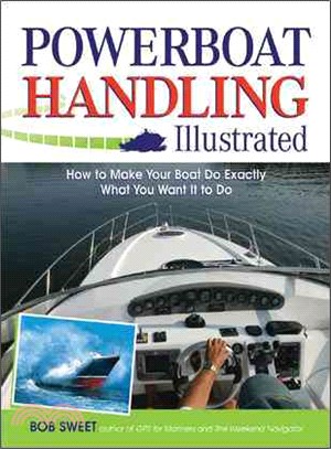 Powerboat Handling Illustrated ─ How to Make Your Boat Do Exactly What You Want It to Do