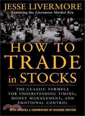 How to Trade in Stocks ─ His Own Words: The Jesse Livermonre Secret Trading Formula For Understanding Timing, Money Management, and Emotional Control