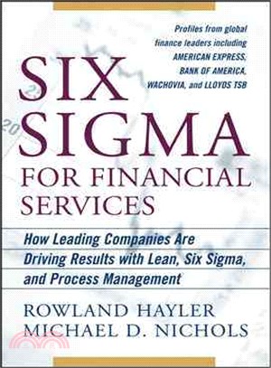 Six Sigma for Financial Services—How Leading Companies Are Driving Results Using Lean, Six Sigma And Process Management