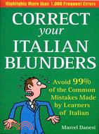 Correct Your Italian Blunders—Avoid 99% of the Common Mistakes Made by Learners of Italian