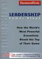 LEADERSHIP POWER PLAYS: HOW THE WORLD'S MOST POWERFUL EXECUTIVES REACH THE TOP OF THEIR GAME