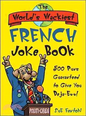 The World's Wackiest French Joke Book―500 Puns Guaranteed to Give You Deja-eww