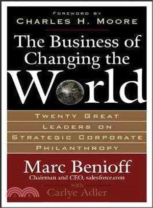 Business of Changing the World―Twenty Great Leaders on Strategic Corporate Philanthropy