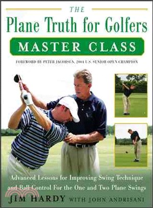 The Plane Truth for Golfers Master Class—Advanced Lessons for Improving Swing Technique and Ball Control for the One-Plane and Two-Plane Swings