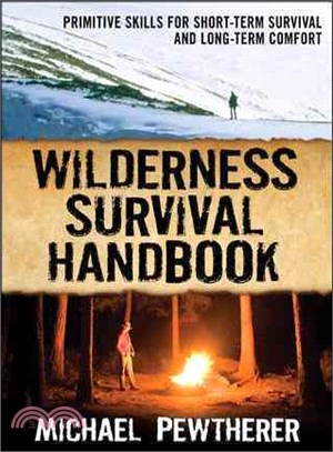 Wilderness Survival Handbook ─ Primitive Skills for Short-Term Survival and Long-Term Comfort