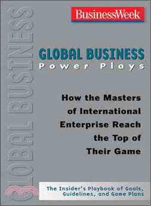 GLOBAL BUSINESS POWER PLAYS:HOW THE MASTERS OF INTERNATIONAL ENTERPRISE REACH THE TOP OF THEIR GAME